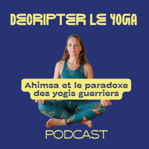 Podcast n°2 Ahimsa et le paradoxe des yogis guerriers